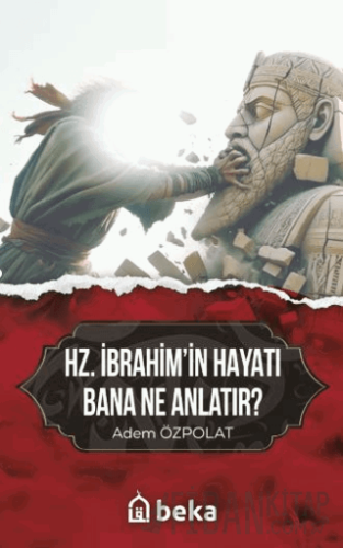 Hz. İbrahim'in Hayatı Bana Ne Anlatır?