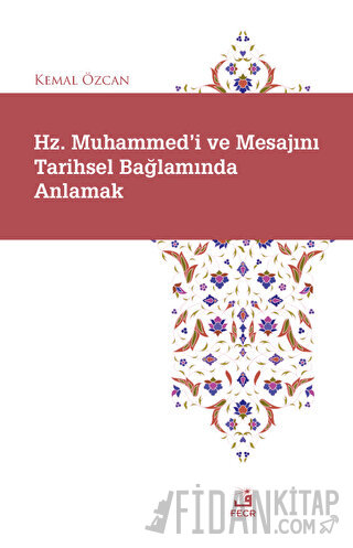 Hz. Muhammed'i ve Mesajını Tarihsel Bağlamında Anlamak