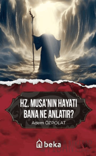 Hz. Musa'nın Hayatı Bana Ne Anlatır?