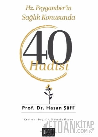 Hz. Peygamber’in Sağlık Konusunda 40 Hadisi Hasan Şafii