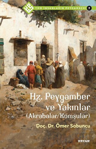 Hz. Peygamber ve Yakınlar (Akrabalar/Komşular) - Tüm İnsanların Peygamberi 7