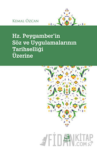 Hz. Peygamber'in Söz ve Uygulamalarının Tarihselliği Üzerine