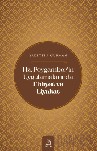 Hz. Peygamber'in Uygulamalarında Ehliyet ve Liyakat