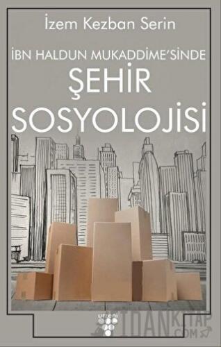 İbn Haldun Mukaddime'sinde Şehir Sosyolojisi