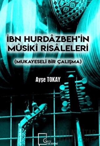 İbn Hurdazbeh’in Musiki Risaleleri Ayşe Tokay