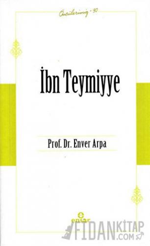İbn Teymiyye (Öncülerimiz-30) Enver Arpa