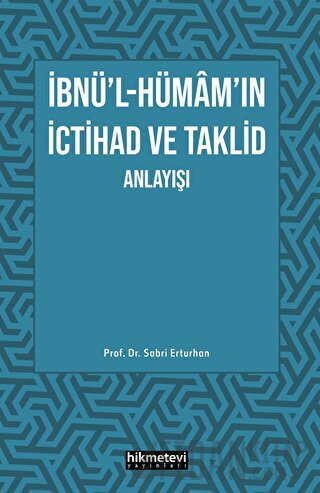 İbnü'l- Hümam'ın İctihad ve Taklit Anlayışı