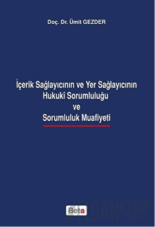 İçerik Sağlayıcının ve Yer Sağlayıcının Hukuki Sorumluluğu ve Sarumluluk Muafiyeti