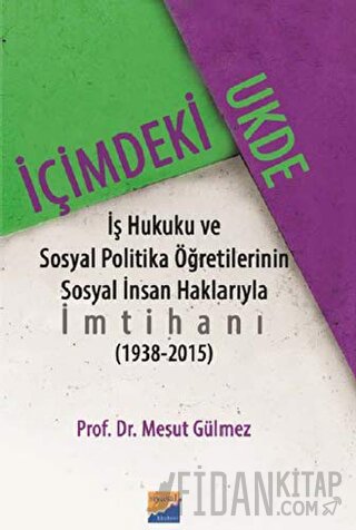 İçimdeki Ukde İş Hukuku ve Sosyal Politika Öğretilerinin Sosyal İnsan Haklarıyla İmtihanı 1938 - 2015