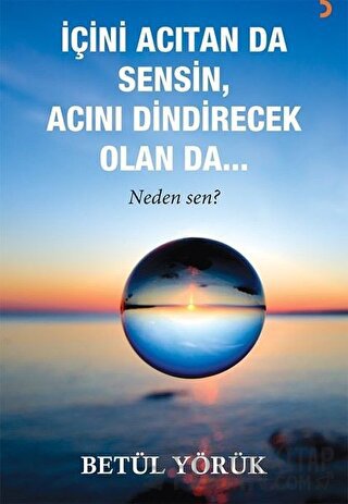 İçini Acıtan Da Sensin, Acını Dindirecek Olan Da…