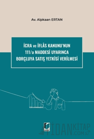 İcra ve İflas Kanunu'nun 111/a Maddesi Uyarınca Borçluya Satış Yetkisi Verilmesi