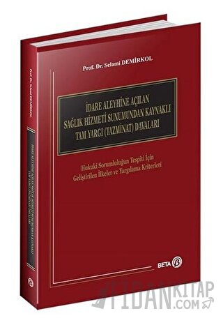 İdare Aleyhine Açılan Sağlık Hizmeti Sunumundan Kaynaklı Tam Yargı (Tazminat) Davaları (Ciltli)