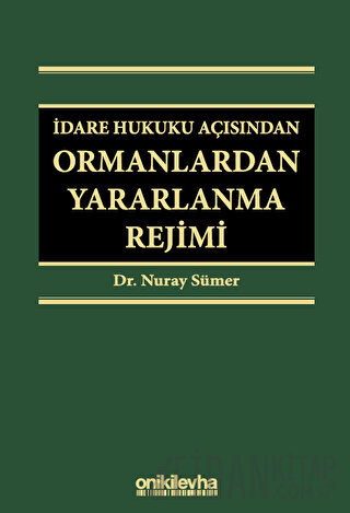 İdare Hukuku Açısından Ormanlardan Yararlanma Rejimi (Ciltli)