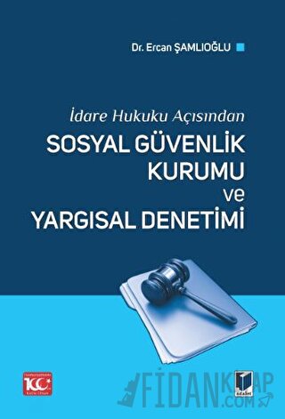 İdare Hukuku Açısından Sosyal Güvenlik Kurumu ve Yargısal Denetimi