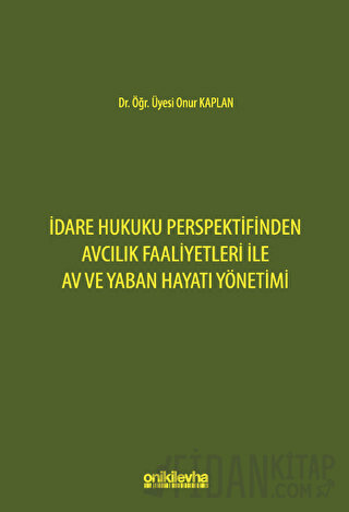 İdare Hukuku Perspektifinden Avcılık Faaliyetleri ile Av ve Yaban Haya