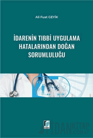 İdarenin Tıbbi Uygulama Hatalarından Doğan Sorumluluğu