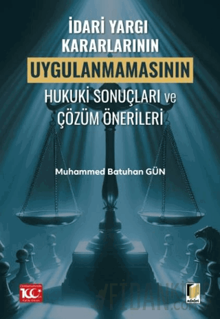 İdari Yargı Kararlarının Uygulanmamasının Hukuki Sonuçları ve Çözüm Önerileri