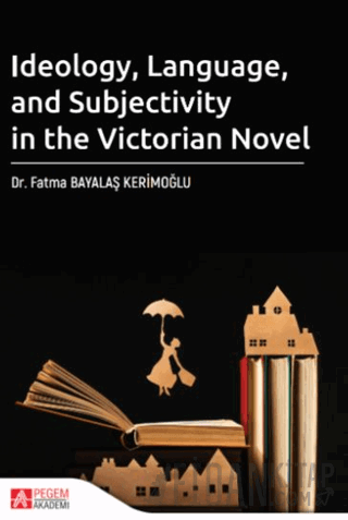 Ideology Language and Subjectivity in the Victorian Novel