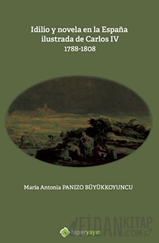 Idilio y novela en la Espana ilustrada de Carlos - 4 - 1788 - 1808 Mar