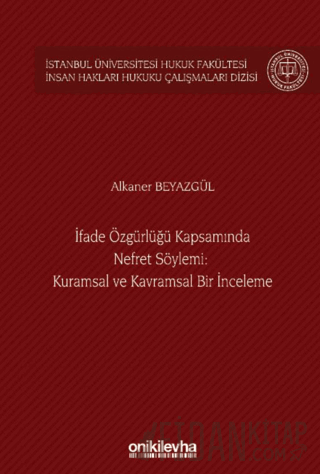 İfade Özgürlüğü Kapsamında Nefret Söylemi: Kuramsal ve Kavramsal Bir İnceleme (Ciltli)