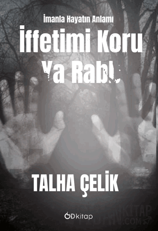 İffetimi Koru Ya Rabb: İmanla Hayatın Anlamı