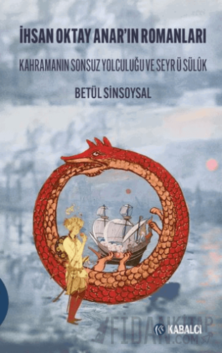 İhsan Oktay Anar’ın Romanları Kahramanın Sonsuz Yolculuğu ve Seyr ü Sülûk