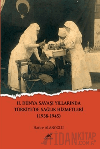 II.Dünya Savaşı Yıllarında Türkiye'de Sağlık Hizmetleri (1938-1945) Ha
