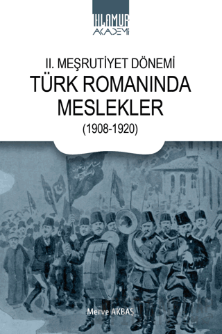 II. Meşrutiyet Dönemi Türk Romanında Meslekler (1908-1920)