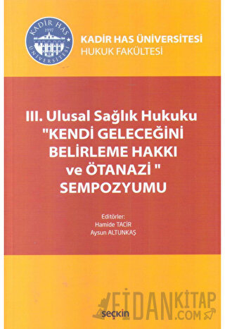 III. Ulusal Sağlık Hukuku ''Kendi Geleceğini Belirleme Hakkı ve Ötanazi'' Sempozyumu