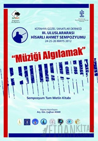 III. Uluslararası Hisarlı Ahmet Sempozyumu Müziği Algılamak Sempozyum Tam Metin 24-25-26 Mayıs