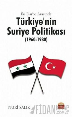 İki Darbe Arasında Türkiye’nin Suriye Politikası (1960-1980)