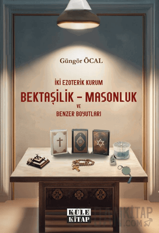 İki Ezoterik Kurum Bektaşilik – Masonluk ve Benzer Boyutları