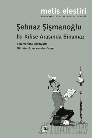 İki Kilise Arasında Binamaz Karamanlıca Edebiyatta Dil, Kimlik ve Yeniden-Yazım