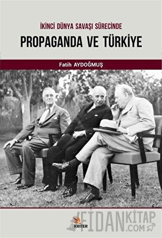 İkinci Dünya Savaşı Sürecinde Propaganda ve Türkiye Fatih Aydoğmuş