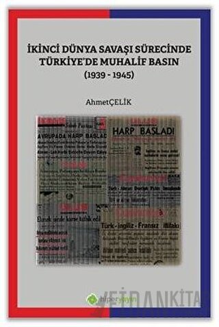İkinci Dünya Savaşı Sürecinde Türkiye’de Muhalif Basın (1939-1945)
