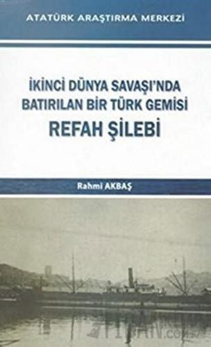 İkinci Dünya Savaşı'nda Batırılan Bir Türk Gemisi - Refah Şilebi Rahmi
