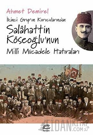 İkinci Grup’un Kurucularından Salahattin Köseoğlu’nun Milli Mücadele Hatıraları
