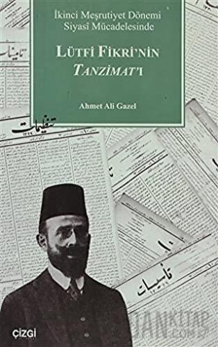 İkinci Meşrutiyet Dönemi Siyasi Mücadelesinde Lütfi Fikri’nin Tanzimat’ı