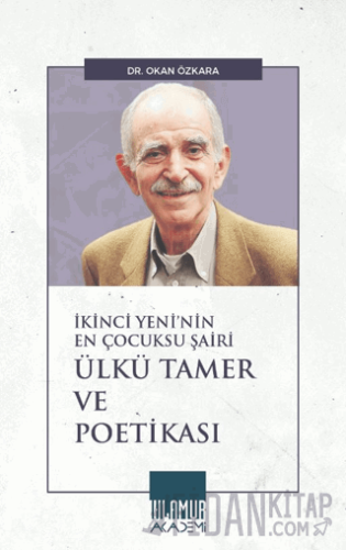 İkinci Yeni’nin En Çocuksu Şairi Ülkü Tamer ve Poetikası
