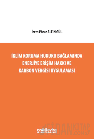 İklim Koruma Hukuku Bağlamında Enerjiye Erişim Hakkı ve Karbon Vergisi Uygulaması