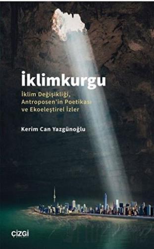 İklimkurgu - İklim Değişikliği, Antroposen'in Poetikası ve Ekoeleştirel İzler