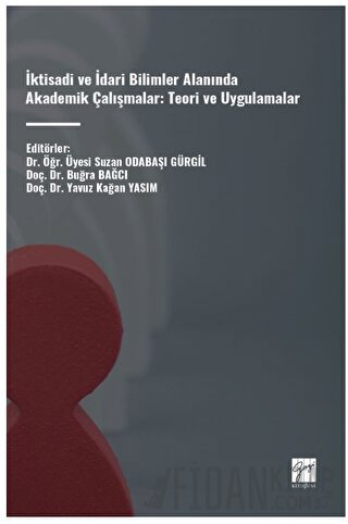 İktisadi ve İdari Bilimler Alanında Akademik Çalışmalar: Teori ve Uygulamalar