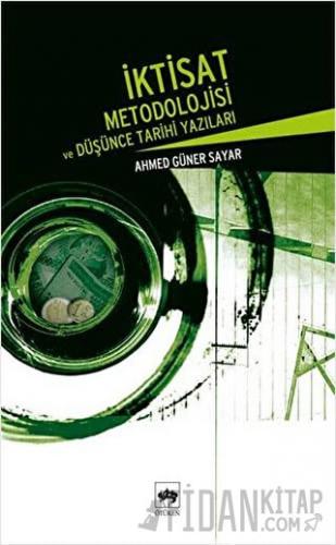İktisat Metodolojisi ve Düşünce Tarihi Yazıları Ahmed Güner Sayar