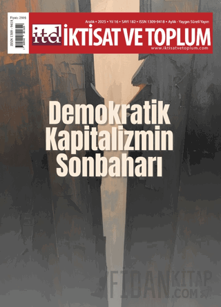 İktisat ve Toplum Dergisi 182. Sayı Demokratik Kapitalizmin Sonbaharı