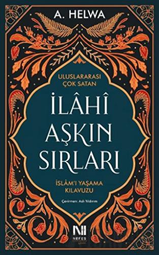İlahi Aşkın Sırları - İslam’ı Yaşama Kılavuzu A. Helwa