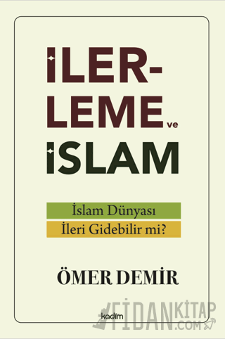 İlerleme ve İslam - İslam Dünyası İleri Gidebilir mi?