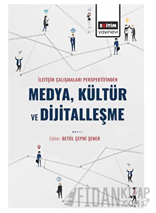 İletişim Çalışmaları Perspektifinden Medya Kültür ve Dijitalleşme