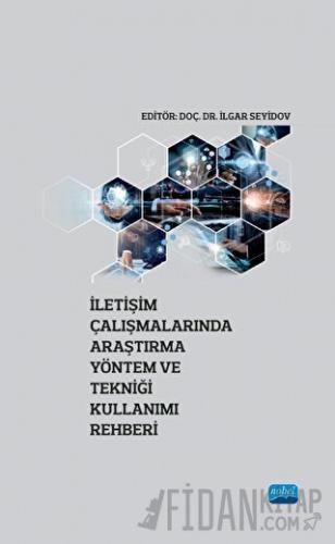 İletişim Çalışmalarında Araştırma Yöntem ve Tekniği Kullanımı Rehberi