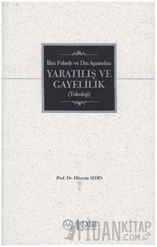 İlim Felsefe ve Din Açısından Yaratılış ve Gayelilik (Teleoloji)