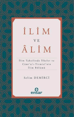 İlim ve Alim (İlim Tahsilinde İlkeler ve Cami’u’t-Tirmizi’nin İlim Böl